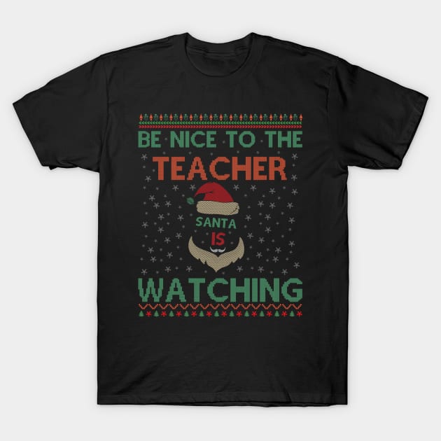 Be Nice To The Teacher Santa Is Watching Funny Christmas T-Shirt by SbeenShirts